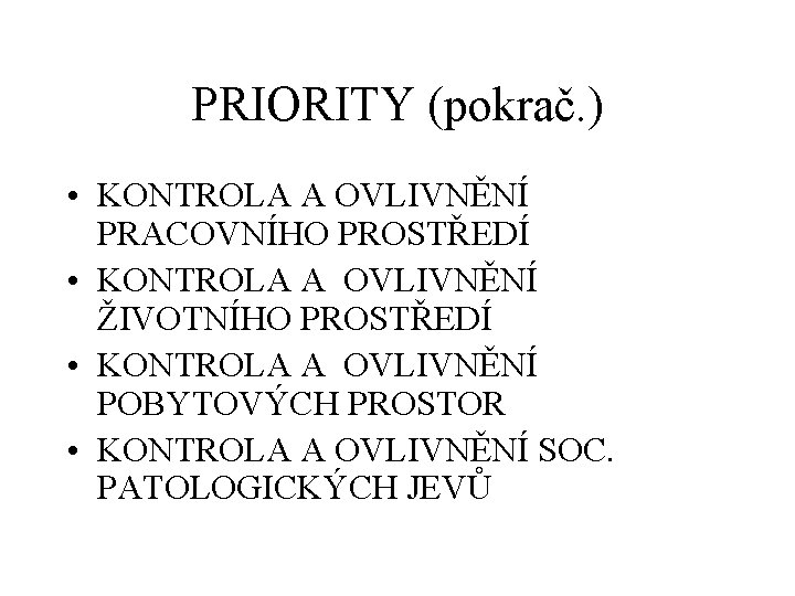 PRIORITY (pokrač. ) • KONTROLA A OVLIVNĚNÍ PRACOVNÍHO PROSTŘEDÍ • KONTROLA A OVLIVNĚNÍ ŽIVOTNÍHO