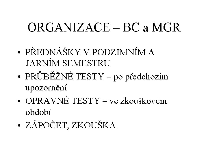 ORGANIZACE – BC a MGR • PŘEDNÁŠKY V PODZIMNÍM A JARNÍM SEMESTRU • PRŮBĚŽNÉ