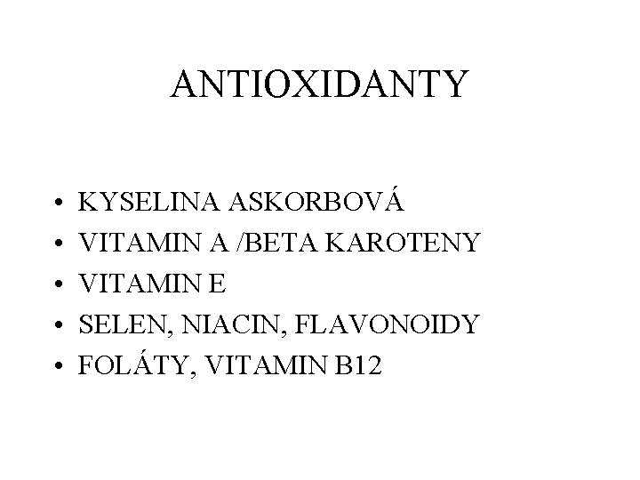 ANTIOXIDANTY • • • KYSELINA ASKORBOVÁ VITAMIN A /BETA KAROTENY VITAMIN E SELEN, NIACIN,