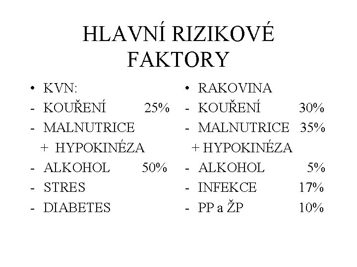 HLAVNÍ RIZIKOVÉ FAKTORY • KVN: - KOUŘENÍ 25% - MALNUTRICE + HYPOKINÉZA - ALKOHOL