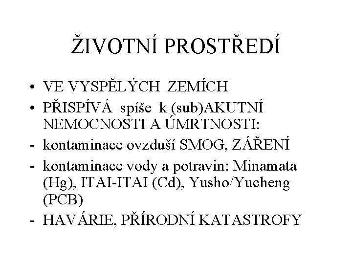 ŽIVOTNÍ PROSTŘEDÍ • VE VYSPĚLÝCH ZEMÍCH • PŘISPÍVÁ spíše k (sub)AKUTNÍ NEMOCNOSTI A ÚMRTNOSTI: