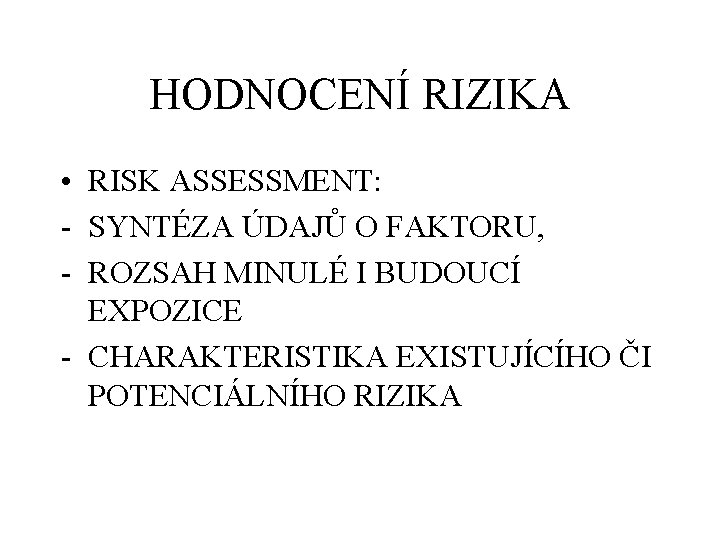 HODNOCENÍ RIZIKA • RISK ASSESSMENT: - SYNTÉZA ÚDAJŮ O FAKTORU, - ROZSAH MINULÉ I