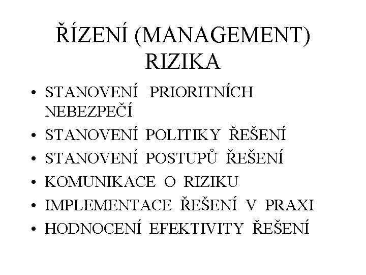 ŘÍZENÍ (MANAGEMENT) RIZIKA • STANOVENÍ PRIORITNÍCH NEBEZPEČÍ • STANOVENÍ POLITIKY ŘEŠENÍ • STANOVENÍ POSTUPŮ