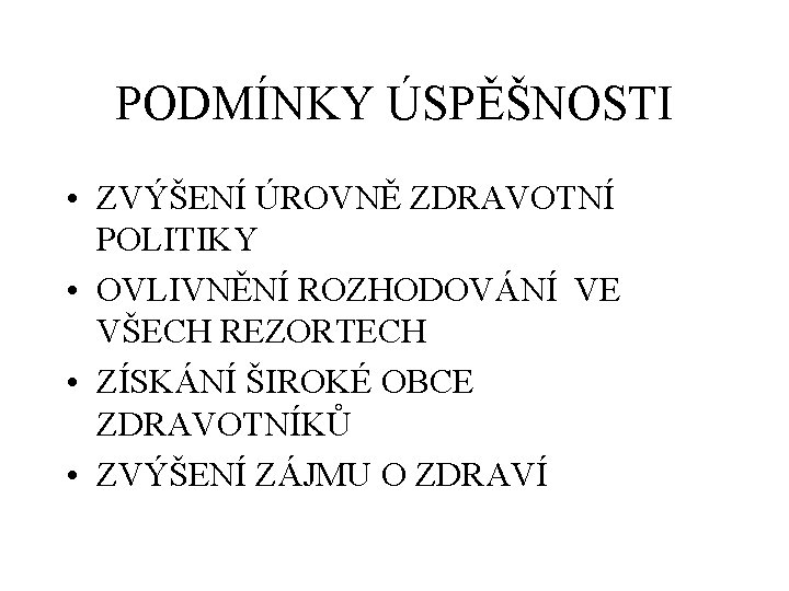 PODMÍNKY ÚSPĚŠNOSTI • ZVÝŠENÍ ÚROVNĚ ZDRAVOTNÍ POLITIKY • OVLIVNĚNÍ ROZHODOVÁNÍ VE VŠECH REZORTECH •