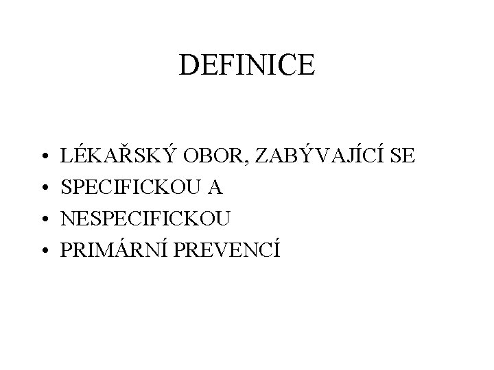 DEFINICE • • LÉKAŘSKÝ OBOR, ZABÝVAJÍCÍ SE SPECIFICKOU A NESPECIFICKOU PRIMÁRNÍ PREVENCÍ 