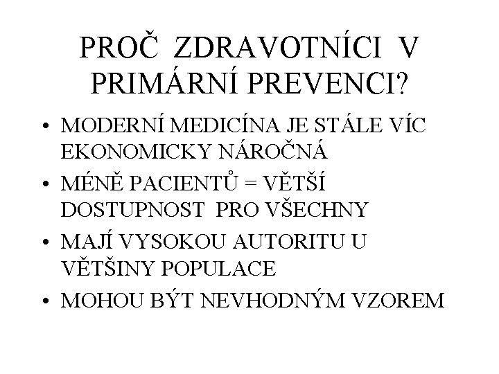 PROČ ZDRAVOTNÍCI V PRIMÁRNÍ PREVENCI? • MODERNÍ MEDICÍNA JE STÁLE VÍC EKONOMICKY NÁROČNÁ •