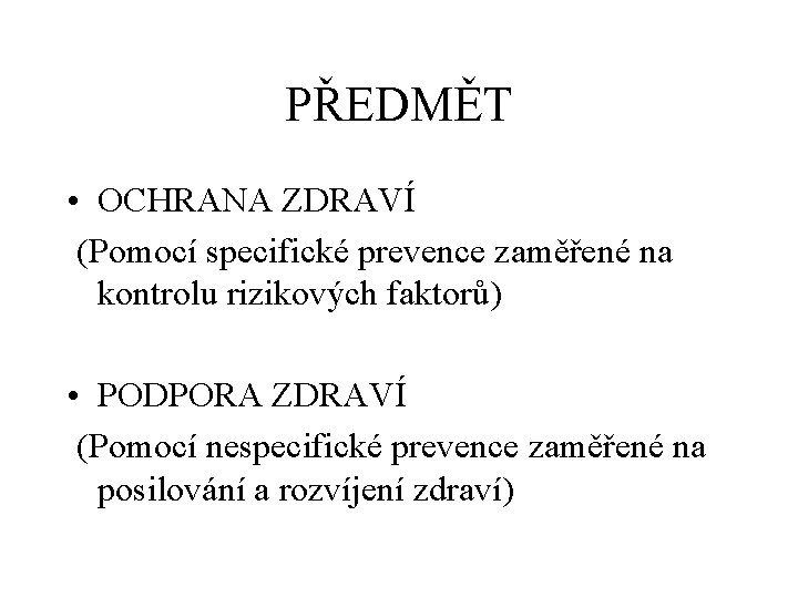 PŘEDMĚT • OCHRANA ZDRAVÍ (Pomocí specifické prevence zaměřené na kontrolu rizikových faktorů) • PODPORA