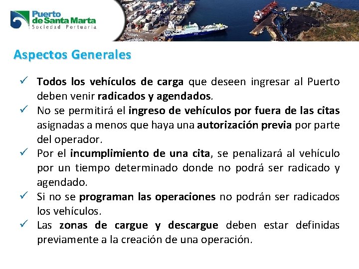 Aspectos Generales ü Todos los vehículos de carga que deseen ingresar al Puerto deben