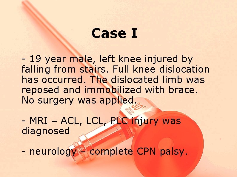 Case I - 19 year male, left knee injured by falling from stairs. Full