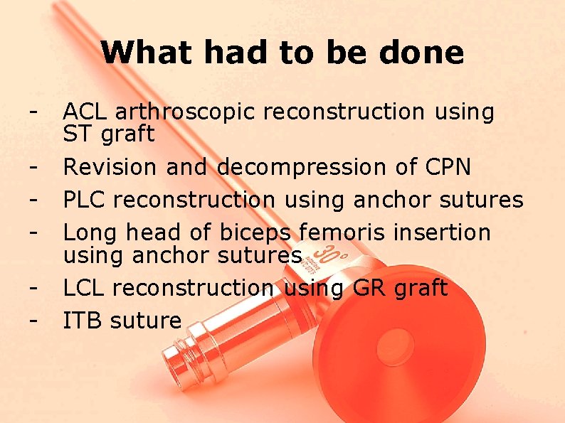 What had to be done - ACL arthroscopic reconstruction using ST graft Revision and