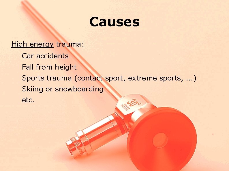 Causes High energy trauma: Car accidents Fall from height Sports trauma (contact sport, extreme