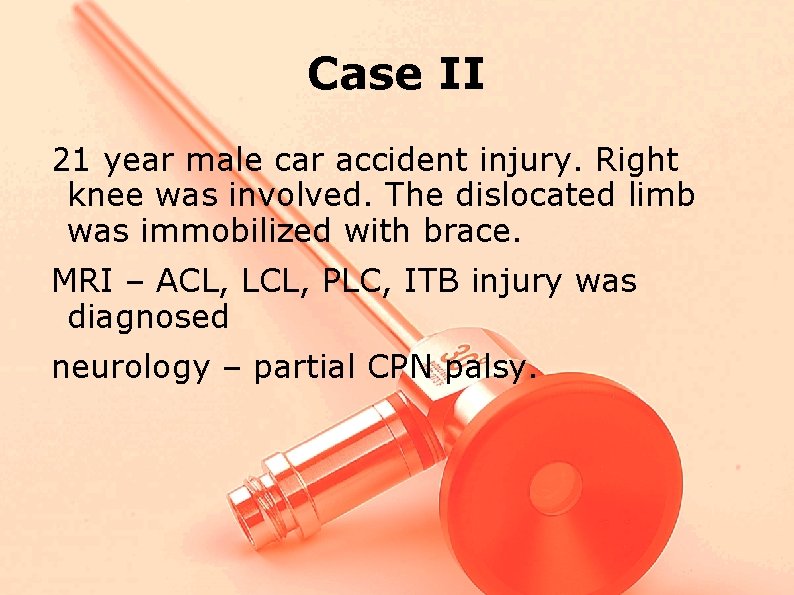 Case II 21 year male car accident injury. Right knee was involved. The dislocated