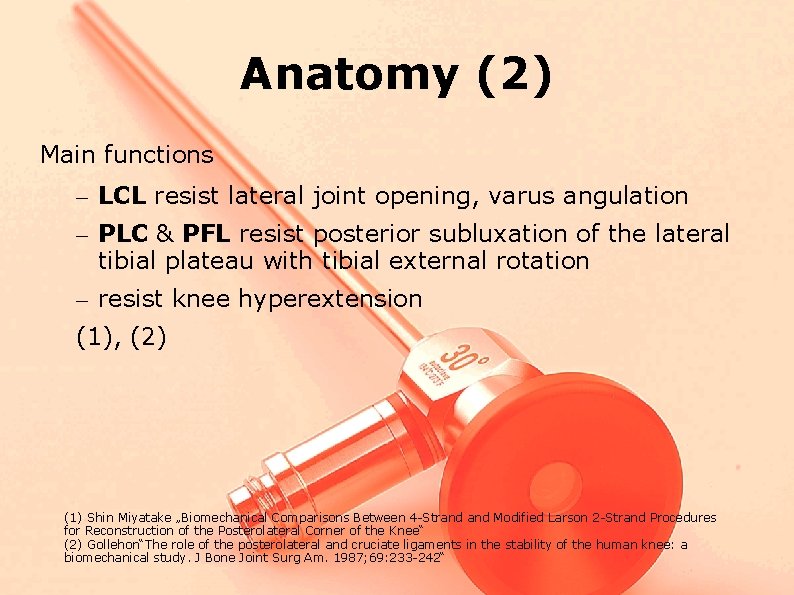 Anatomy (2) Main functions – LCL resist lateral joint opening, varus angulation – PLC