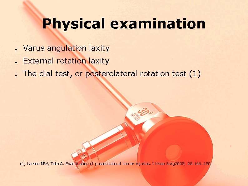 Physical examination ● Varus angulation laxity ● External rotation laxity ● The dial test,
