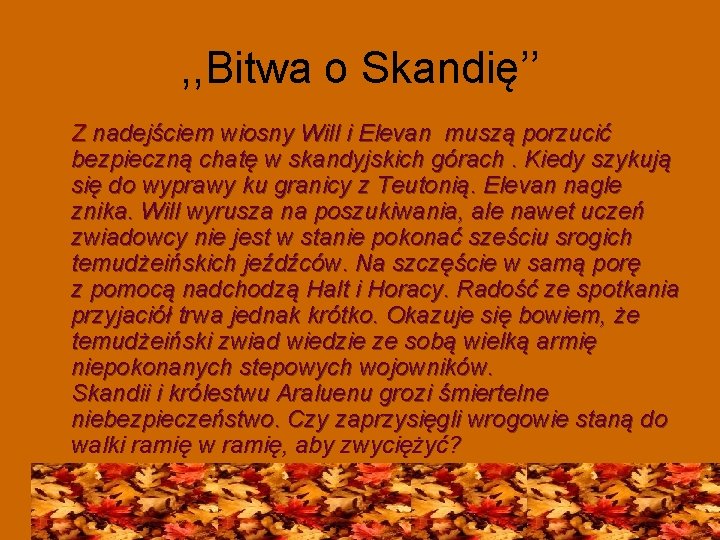 , , Bitwa o Skandię’’ Z nadejściem wiosny Will i Elevan muszą porzucić bezpieczną