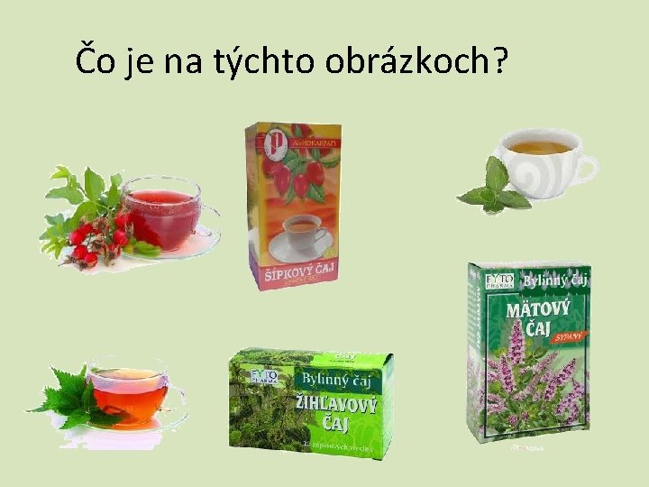 Čo je na týchto obrázkoch? 