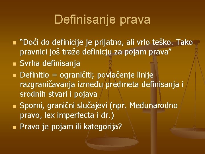 Definisanje prava n n n “Doći do definicije je prijatno, ali vrlo teško. Tako