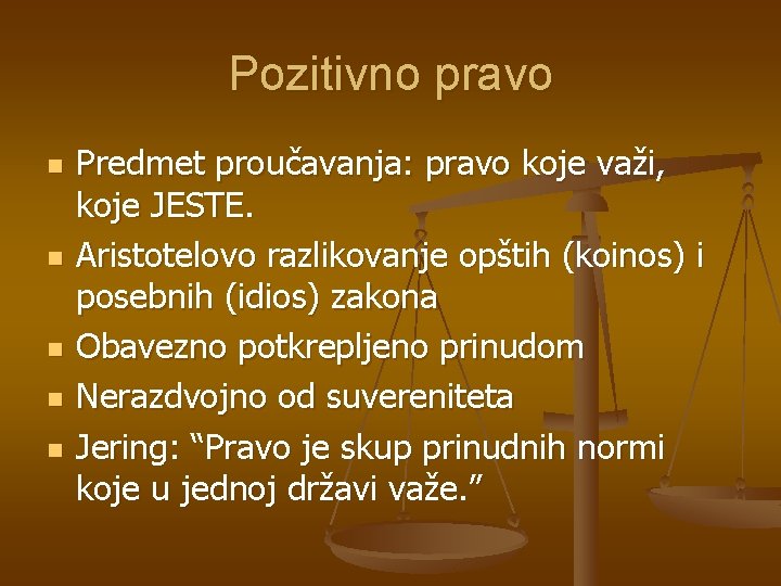 Pozitivno pravo n n n Predmet proučavanja: pravo koje važi, koje JESTE. Aristotelovo razlikovanje