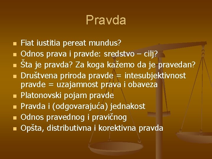 Pravda n n n n Fiat iustitia pereat mundus? Odnos prava i pravde: sredstvo