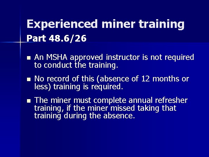 Experienced miner training Part 48. 6/26 n An MSHA approved instructor is not required