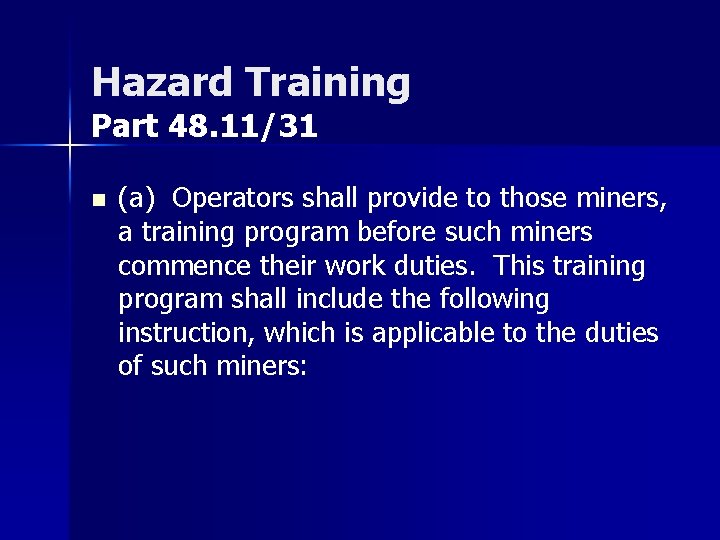 Hazard Training Part 48. 11/31 n (a) Operators shall provide to those miners, a