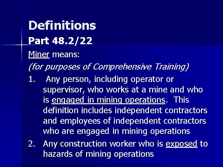 Definitions Part 48. 2/22 Miner means: (for purposes of Comprehensive Training) 1. Any person,