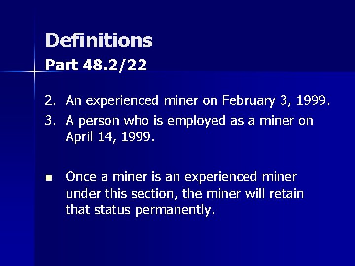 Definitions Part 48. 2/22 2. An experienced miner on February 3, 1999. 3. A