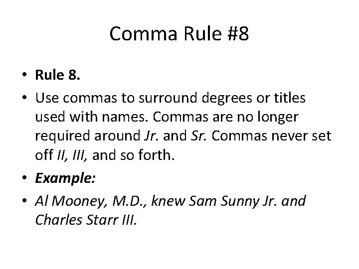 Comma Rule #8 • Rule 8. • Use commas to surround degrees or titles