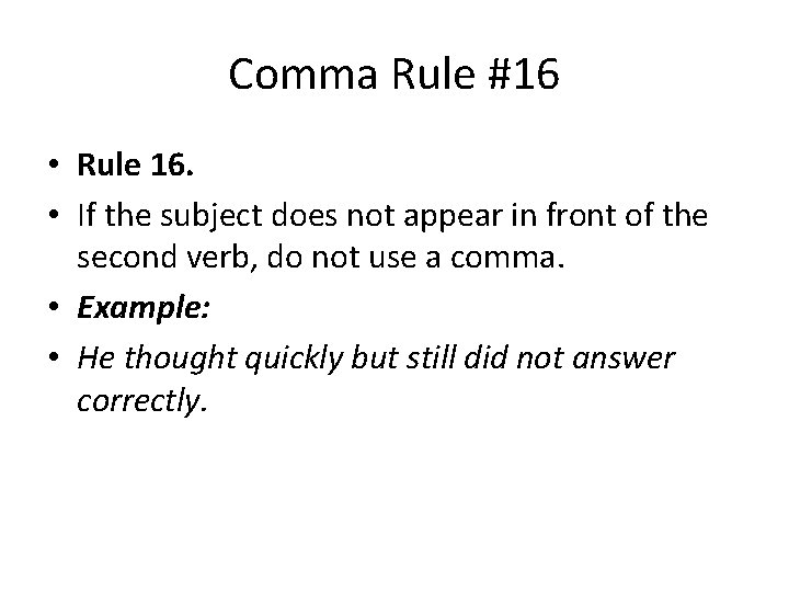 Comma Rule #16 • Rule 16. • If the subject does not appear in