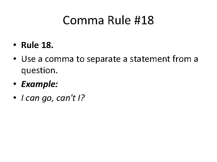 Comma Rule #18 • Rule 18. • Use a comma to separate a statement