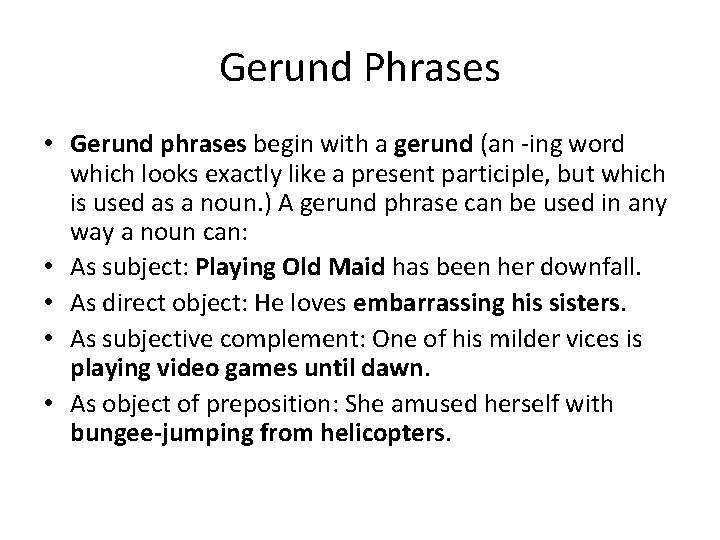 Gerund Phrases • Gerund phrases begin with a gerund (an -ing word which looks