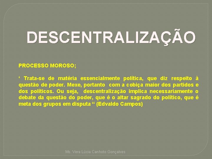 DESCENTRALIZAÇÃO PROCESSO MOROSO; ‘ Trata-se de matéria essencialmente política, que diz respeito questão de