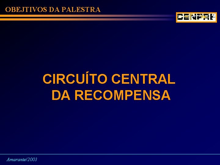 OBEJTIVOS DA PALESTRA CIRCUÍTO CENTRAL DA RECOMPENSA Amarante/2003 