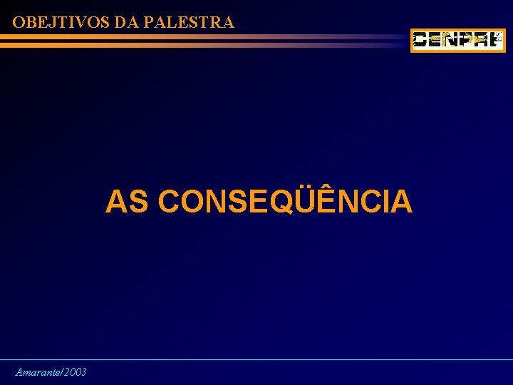 OBEJTIVOS DA PALESTRA AS CONSEQÜÊNCIA Amarante/2003 