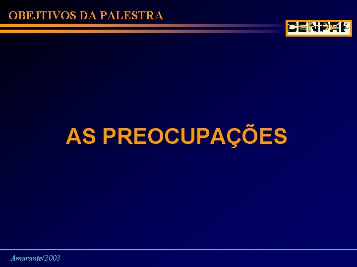OBEJTIVOS DA PALESTRA AS PREOCUPAÇÕES Amarante/2003 