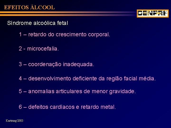 EFEITOS ÁLCOOL Síndrome alcoólica fetal 1 – retardo do crescimento corporal. 2 - microcefalia.