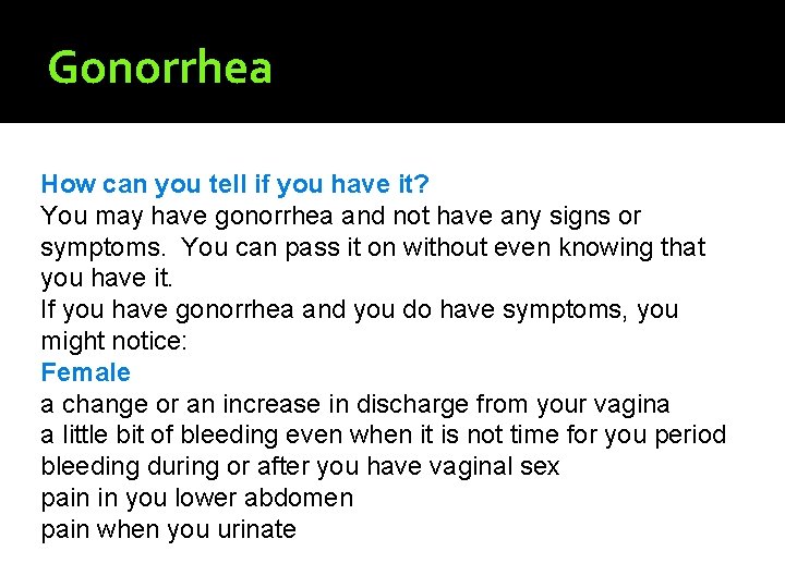 Gonorrhea How can you tell if you have it? You may have gonorrhea and