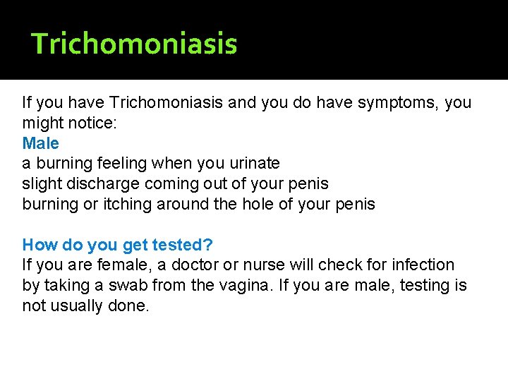 Trichomoniasis If you have Trichomoniasis and you do have symptoms, you might notice: Male