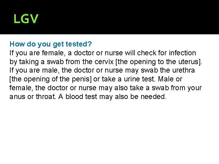 LGV How do you get tested? If you are female, a doctor or nurse