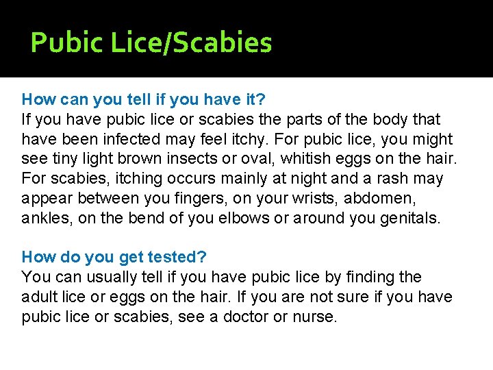 Pubic Lice/Scabies How can you tell if you have it? If you have pubic