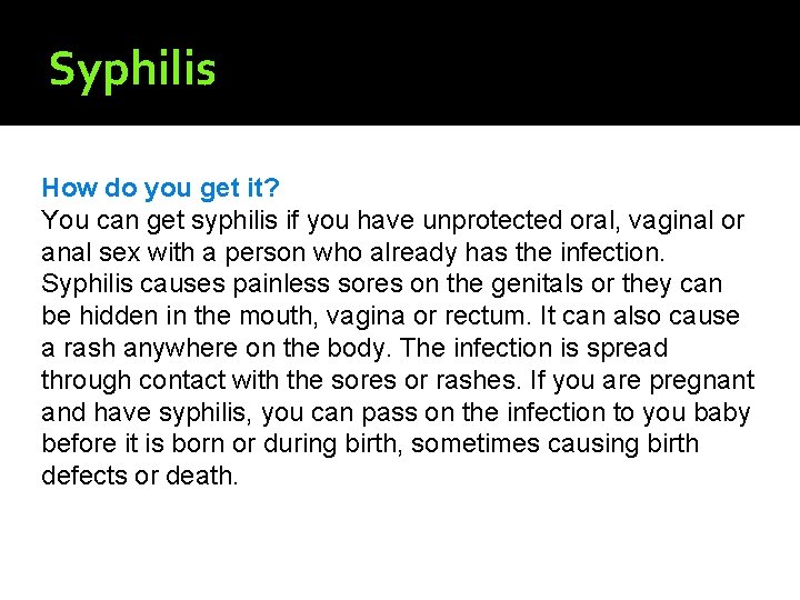 Syphilis How do you get it? You can get syphilis if you have unprotected