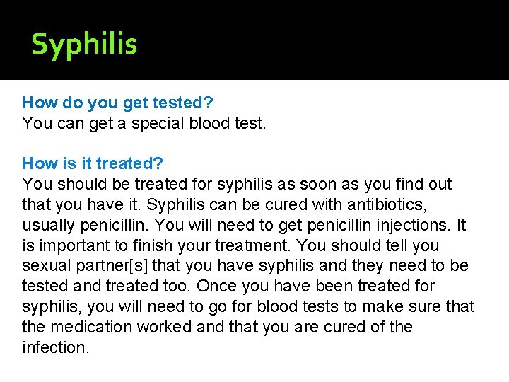 Syphilis How do you get tested? You can get a special blood test. How