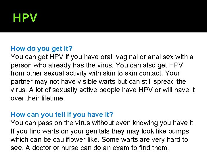 HPV How do you get it? You can get HPV if you have oral,