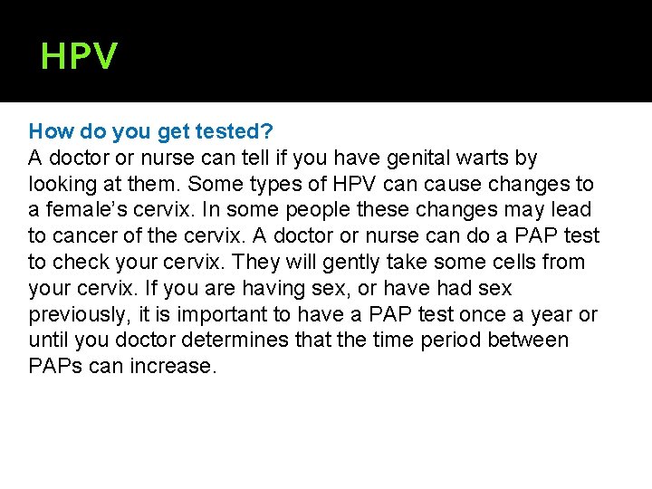 HPV How do you get tested? A doctor or nurse can tell if you