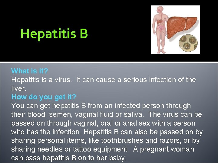 Hepatitis B What is it? Hepatitis is a virus. It can cause a serious