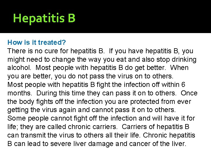 Hepatitis B How is it treated? There is no cure for hepatitis B. If