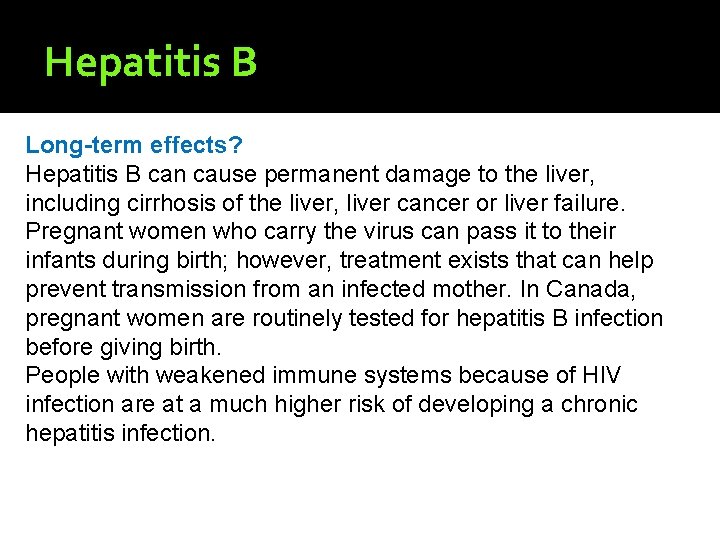 Hepatitis B Long-term effects? Hepatitis B can cause permanent damage to the liver, including