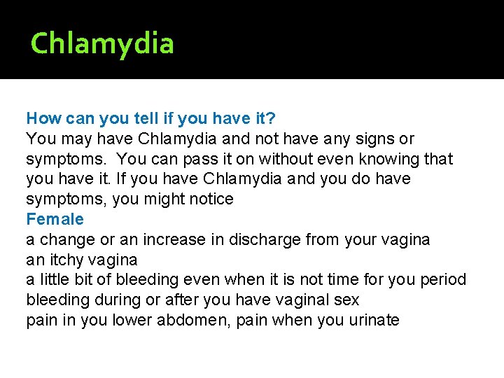 Chlamydia How can you tell if you have it? You may have Chlamydia and