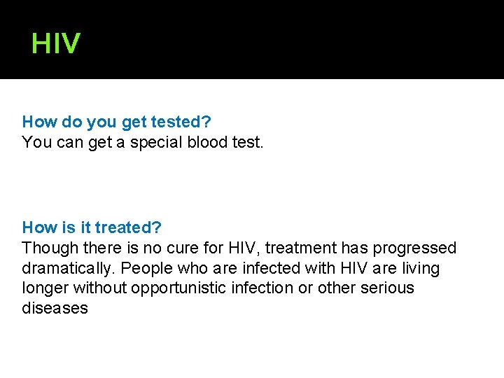 HIV How do you get tested? You can get a special blood test. How