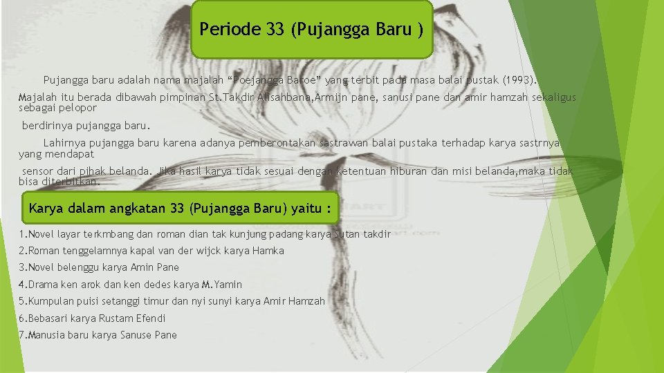 Periode 33 (Pujangga Baru ) Pujangga baru adalah nama majalah “Poejangga Baroe” yang terbit